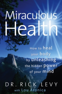 Image for Miraculous Health : How to Heal Your Body by Unleashing the Hidden Power of Your Mind