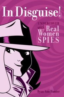 Image for In Disguise! : Undercover with Real Women Spies