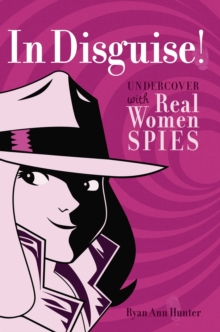 Image for In Disguise! : Undercover with Real Women Spies
