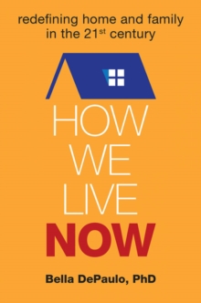 Image for How We Live Now : Redefining Home and Family in the 21st Century