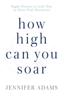 Image for How high can you soar  : eight powers to lift you to your new potential