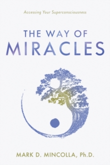 Image for The Way of Miracles : Accessing Your Superconsciousness