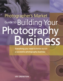 Image for Photographer's Market guide to building your business  : everything you need to know to run a successful photography business