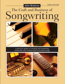 Image for The craft and business of songwriting  : a practical guide to creating and marketing artistically and commercially successful songs