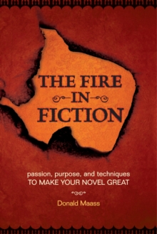 Image for The fire in fiction  : passion, purpose, and techniques to make your novel great