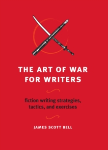 Image for The art of war for writers  : fiction writing strategies, tactics and exercises