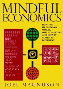Image for Mindful economics  : how the US economy works, why it matters, and how it could be different