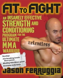 Image for Fit to fight  : an insanely effective strength and conditioning program for the ultimate MMA warrior