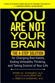 You Are Not Your Brain: The 4-Step Solution for Changing Bad Habits, Ending Unhealthy Thinking, and Taking Control of Your Life