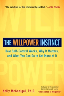 Image for The Willpower Instinct : How Self-Control Works, Why It Matters, and What You Can Do to Get More of It