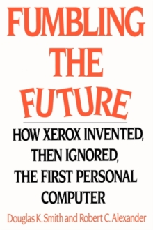 Image for Fumbling the future  : how Xerox invented, then ignored, the first personal computer
