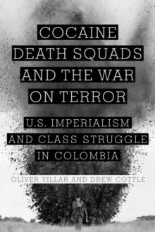 Image for Cocaine, death squads, and the war on terror: U.S. imperialism and class struggle in Colombia