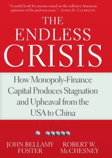 Image for The Endless Crisis: How Monopoly-Finance Capital Produces Stagnation and Upheaval from the USA to China