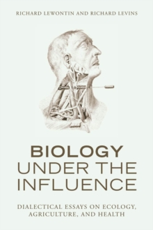 Image for Biology under the influence: dialectical essays on ecology, agriculture, and health