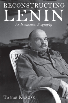 Image for Reconstructing Lenin: an intellectual biography
