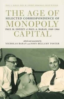 Image for The Age of Monopoly Capital : Selected Correspondence of Paul M. Sweezy and Paul A. Baran, 1949-1964