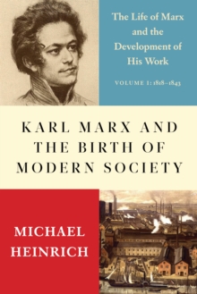 Image for Karl Marx and the birth of modern society: the life of Marx and the development of his work