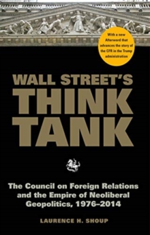 Wall Street’s Think Tank: The Council on Foreign Relations and the Empire of Neoliberal Geopolitics, 1976-2014