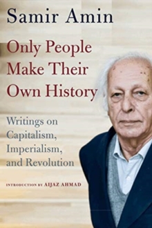 Image for Only People Make Their Own History : Writings on Capitalism, Imperialism, and Revolution