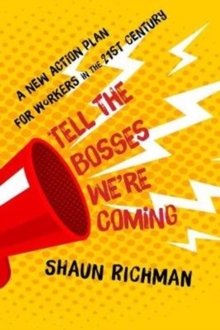 Image for Tell the Bosses We're Coming : A New Action Plan for Workers in the Twenty-first Century