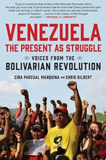 Venezuela, the Present as Struggle: Voices from the Bolivarian Revolution