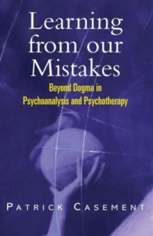 Image for Learning from our mistakes  : beyond dogma in psychoanalysis and psychotherapy