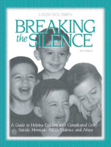 Image for Breaking the silence  : a guide to help children with complicated grief - suicide, homicide, AIDS, violence, and abuse
