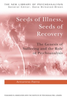 Image for Seeds of illness and seeds of recovery  : the genesis of suffering and the role of psychoanalysis