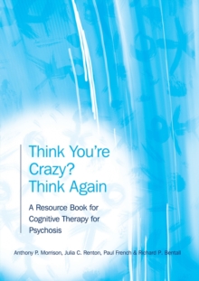 Think You’re Crazy? Think Again: A Resource Book for Cognitive Therapy for Psychosis