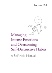 Image for Managing intense emotions and overcoming self-destructive habits  : a self-help manual