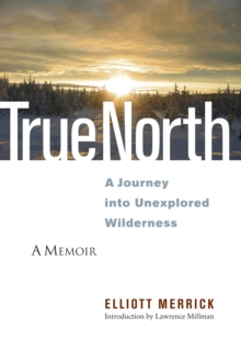 Image for True north: a journey into unexplored wilderness : a memoir