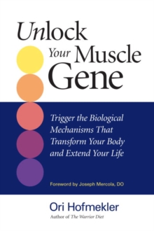Image for Unlock your muscle gene: trigger the biological mechanisms that transform your body and extend your life