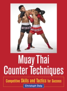 Muay Thai Counter Techniques: Competitive Skills and Tactics for Success