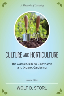 Image for Culture and horticulture: the classic guide to biodynamic gardening