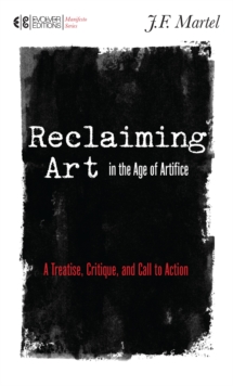 Reclaiming Art in the Age of Artifice: A Treatise, Critique, and Call to Action