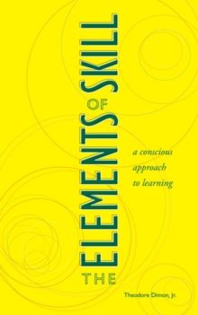 Image for The elements of skill: a conscious approach to learning