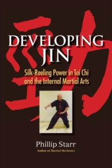 Image for Developing Jin: Silk-Reeling Power in Tai Chi and the Internal Martial Arts