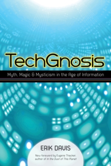 Image for TechGnosis  : myth, magic & mysticism in the age of information