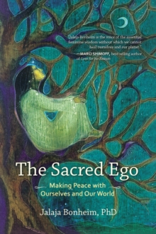 The Sacred Ego: Making Peace with Ourselves and Our World