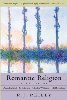 Image for Romantic religion  : a study of Owen Barfield, C.S. Lewis, Charles Williams, and J.R.R. Tolkien