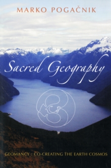 Image for Sacred geography  : geomancy - co-creating the earth cosmos