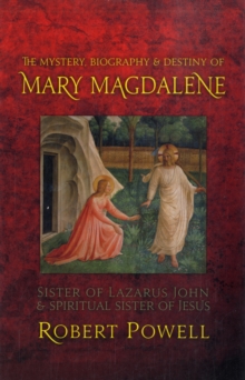 Image for The mystery, biography and destiny of Mary Magdalene  : sister of Lazarus John and spiritual sister of Jesus