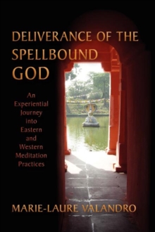 Image for Deliverance of the spellbound God  : an experiential journey into Eastern and Western meditation practices