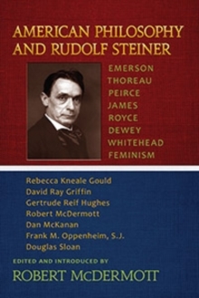 Image for American philosophy and Rudolf Steiner  : Emerson, Thoreau, Peirce, James, Royce, Dewey, Whitehead, feminism