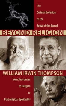 Image for Beyond religion  : the cultural evolution of the sense of the sacred, from shamanism to religion to post-religious spirituality