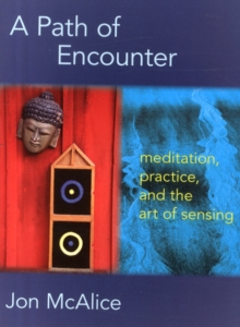 Image for A path of encounter  : meditation, practice, and the art of sensing