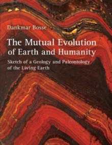 Image for The mutual evolution of earth and humanity  : sketch of a geology and paleontology of the living earth