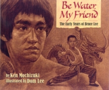 Image for Be water, my friend  : the early years of Bruce Lee