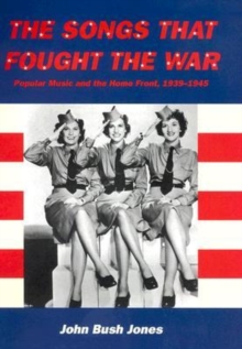 Image for The Songs That Fought the War : Popular Music and the Home Front, 1939-1945