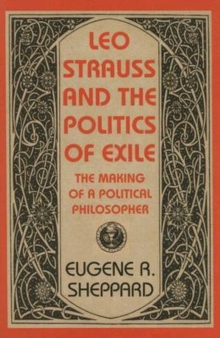 Leo Strauss and the Politics of Exile - The Making  of a Political Philosopher
